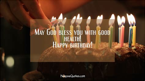 happy birthday may god bless you quotes may god bless you with good health happy birthday