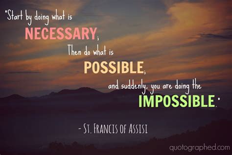 Here is how you can do so! "Start by doing what is necessary, then do what is ...