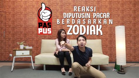 Reaksi Diputusin Pacar Berdasarkan Zodiak PASPUS YouTube
