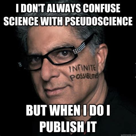 I Dont Always Confuse Science With Pseudoscience But When I Do I