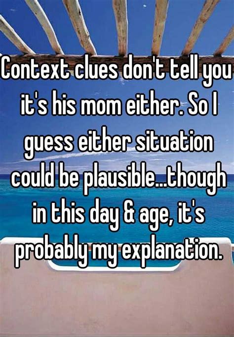 context clues don t tell you it s his mom either so i guess either situation could be plausible