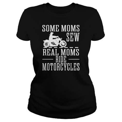 Some Moms Sew Real Moms Ride Motorcycles Womens Tshirt Limited Time Only Order Now If You Like