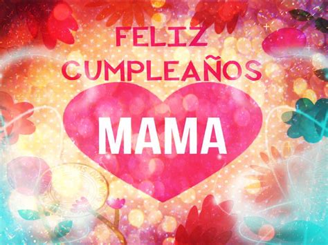 Feliz Cumpleaños Mama Con Mensajes Y Frases Imagenes Lindas