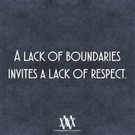 Lack Of Boundaries Invites A Lack Of Respect Respect Quotes Quotes