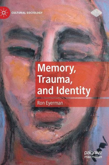 Memory Trauma And Identity By Ron Eyerman Hardcover Barnes Noble