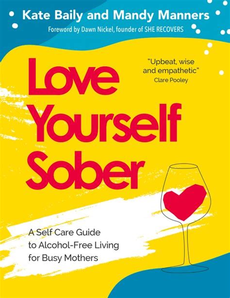 Love Yourself Sober A Self Care Guide To Alcohol Free Living For Busy Mothers Book By Kate