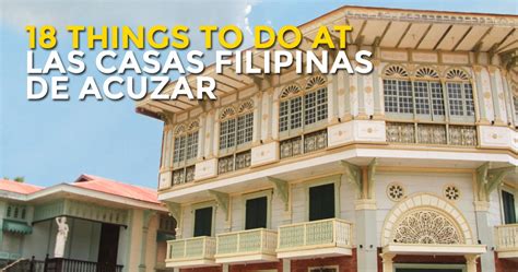 18 Things To Do At Las Casas Filipinas De Acuzar Bataan Philippine