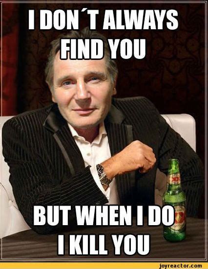 I Dont Always Find You Funny Quotes About Life Liam Neeson