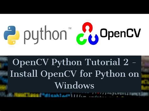 Opencv Python Tutorial For Beginners 2 How To Install Openc