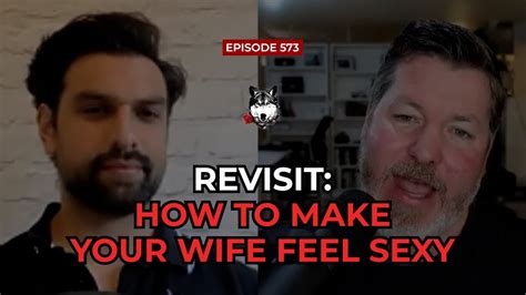 Revisit How To Make Your Wife Feel Sexy The Powerful Man Show