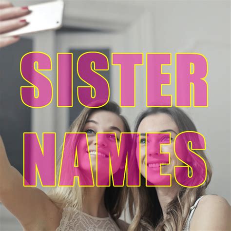 121 Nicknames For Sisters Ideas