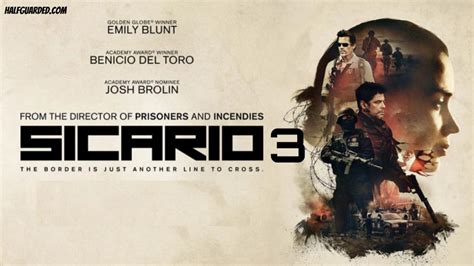 Sicario 3 2021 Rumors Plot Cast And Release Date News Will There