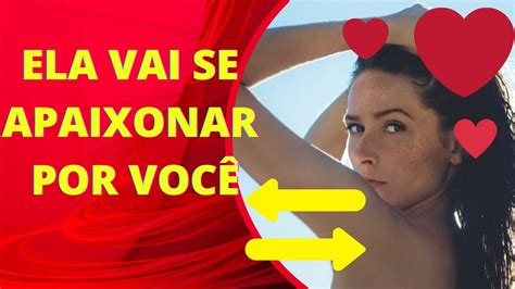 5 passos de como fazer uma mulher se apaixonar por você youtube