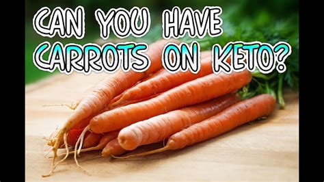 Can You Have Carrots On Keto Are Carrots Keto Friendly Youtube