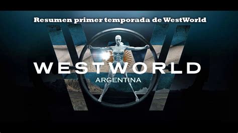 Resumen Y Explicación Primer Temporada Westworld Spoiler Youtube