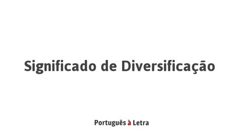 Significado De Diversificação Português à Letra