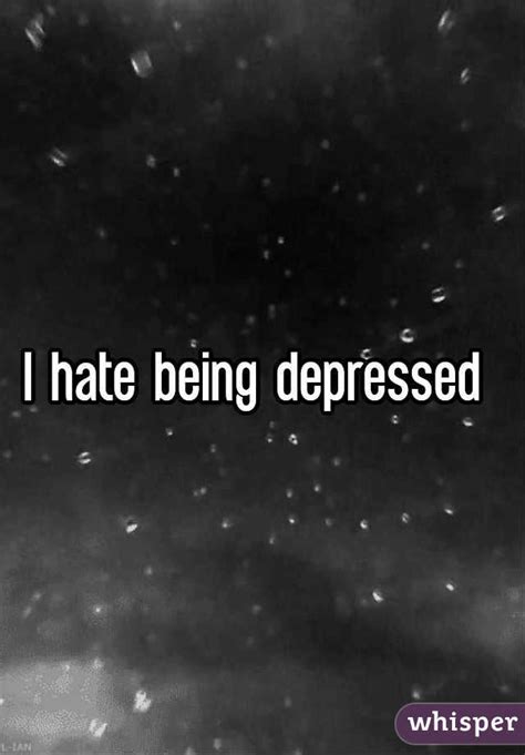 I Hate Being Depressed