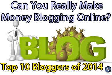 Can you make money blogging online. Can You Really Make Money Blogging Online? - Top 10 Bloggers of 2014 - IMBlog101 - Internet ...