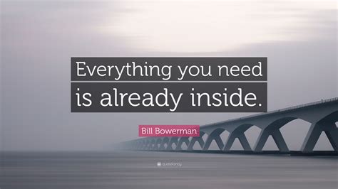 Share motivational quotes by bill bowerman and quotations about running and sports. Bill Bowerman Quote: "Everything you need is already inside." (12 wallpapers) - Quotefancy