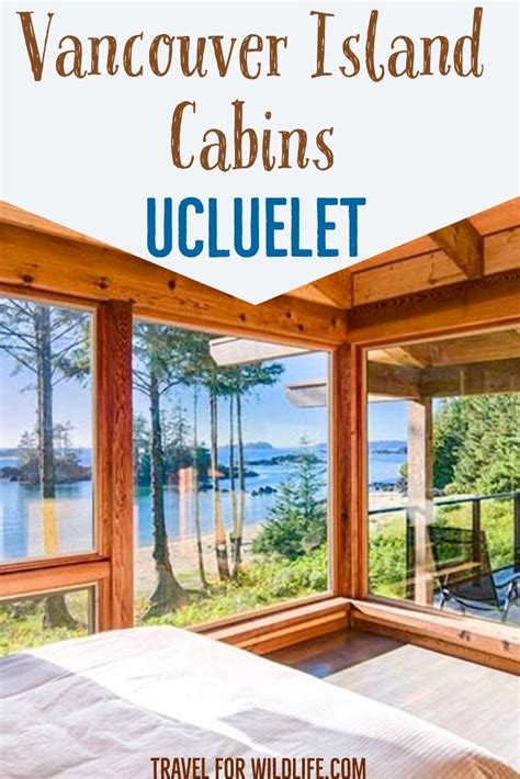 Ucluelet Cabins Your Perfect Stay In Vancouver Island Vancouver