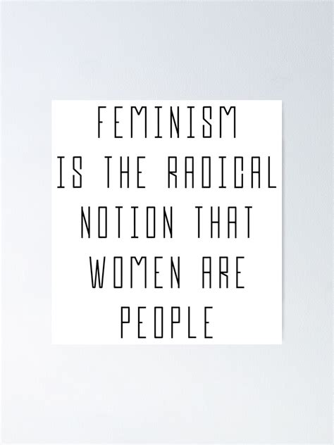 Feminism Is The Radical Notion That Women Are People Poster For Sale