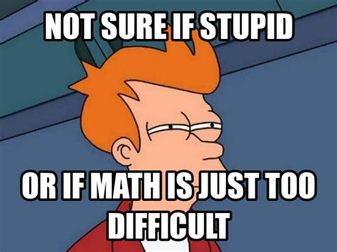 Why Math Is Difficult Math Memes Math Humor