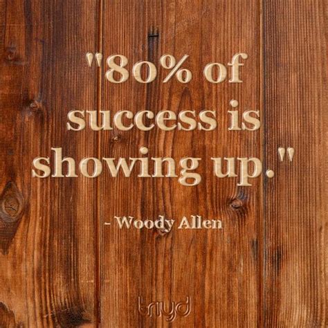 Woody Allen Quote 80 Of Success Is Showing Up