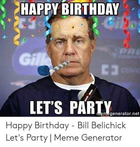 Happy Birthday Lets Party Generatornet Happy Birthday Bill Belichick