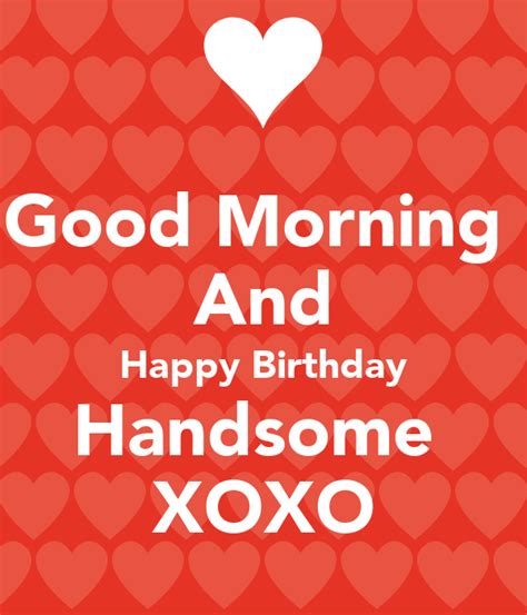 Good Morning And Happy Birthday Handsome Xoxo Poster Lara Keep Calm