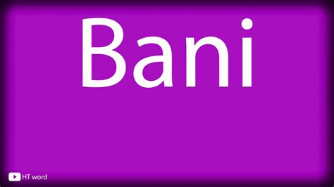 How To Pronounce Bani Youtube