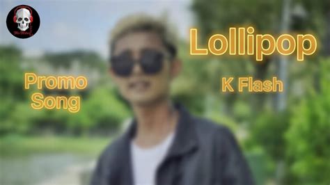 Lollipop K Flash Myanmar New Song 2021 Promo Song Lyrics