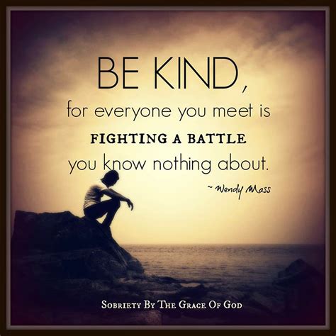 Be Kind For Everyone Is Fighting A Battle You Know Nothing About