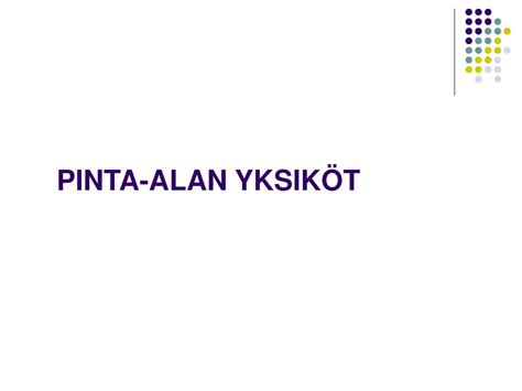 Taulukossa on yleisimmin käytetyt pituuden yksiköt. PPT - Yksikkömuunnokset PowerPoint Presentation, free ...