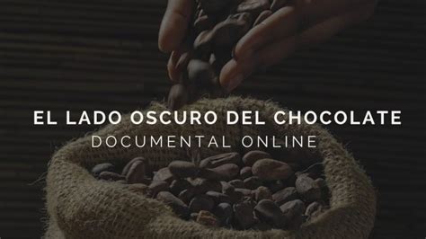 Documental El Lado Oscuro Del Chocolate