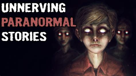4 True Unnerving Paranormal Stories Youtube