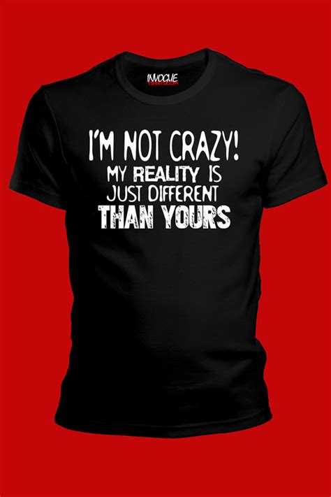 It means so much to me and i really can't thank you all enough for your kind comments :sob: Men's T-shirts : I'm Not Crazy My Reality is Just ...