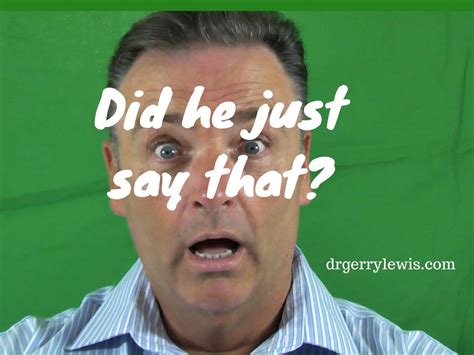 082 Did He Really Just Say That Podcast Dr Gerry Lewis