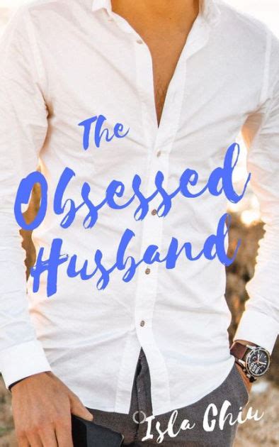 The Obsessed Husband By Isla Chiu Ebook Barnes And Noble®