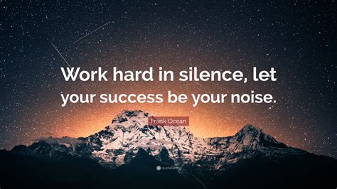 Frank Ocean Quote Work Hard In Silence Let Your Success Be Your