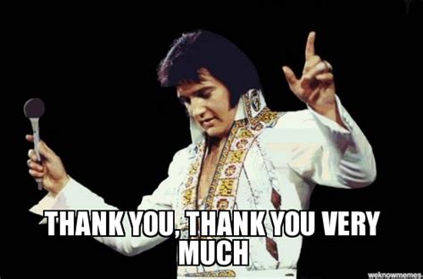 Elvis Thank You Meme Elvis Very Funny Memes Comment Memes Thank
