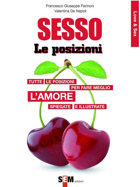 sesso le posizioni tutte le posizioni per far meglio l amore spiegate e illustrate loveandsex