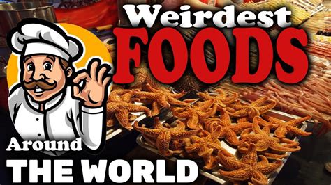 Weirdest Foods Around The World Youtube