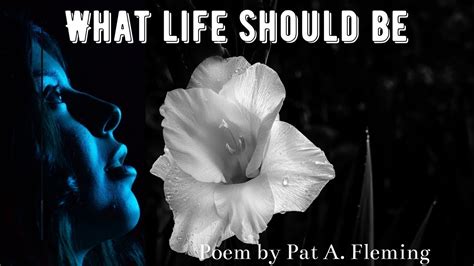 Inspirational Poem What Life Should Be By Pat A Fleming Youtube