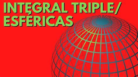 Integral Triple En Coordenadas Esféricas E B11c Youtube