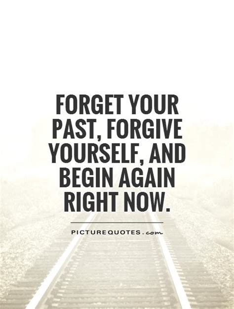 Forget Your Past Forgive Yourself And Begin Again Right Now Picture
