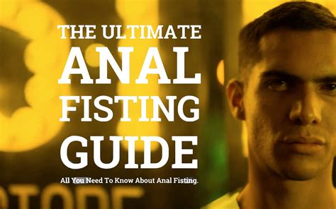 Anal Fisting Guide Learn How To Do Anal Fisting Right