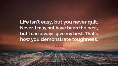 Jay Bilas Quote Life Isnt Easy But You Never Quit Never I May Not