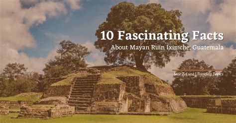 10 Fascinating Facts About Mayan Ruin Iximche Guatemala