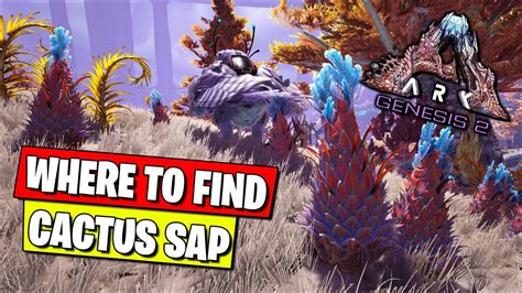WHERE TO FIND CACTUS SAP IN ARK GENESIS PART 2 YouTube