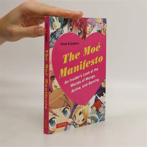 the moé manifesto an insider s look at the worlds of manga anime and gaming galbraith